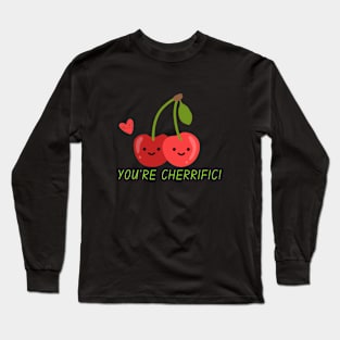 You're cherrific! Long Sleeve T-Shirt